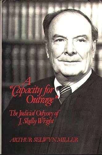 A Capacity for Outrage: The Judicial Odyssey of J. Skelly Wright [INSCRIBED by author to Prof. He...