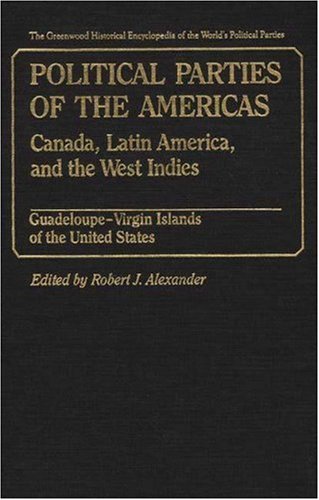 Political Parties of the Americas: Canada, Latin America, and the West Indies: Guadeloupe-Virgin ...