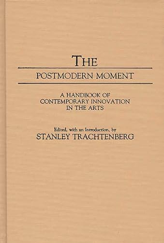 The Postmodern Moment: A Handbook of Contemporary Innovation in the Arts (Movements in the Arts)