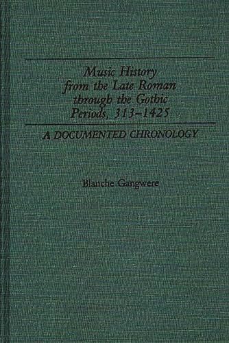 Music History from the Late Roman Through the Gothic Periods, 313-1425: A Documented Chronology (...