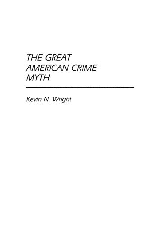 The Great American Crime Myth (Contributions in Criminology & Penology)