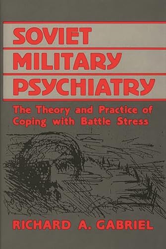 Soviet Military Psychiatry: The Theory and Practice of Coping With Battle Stress