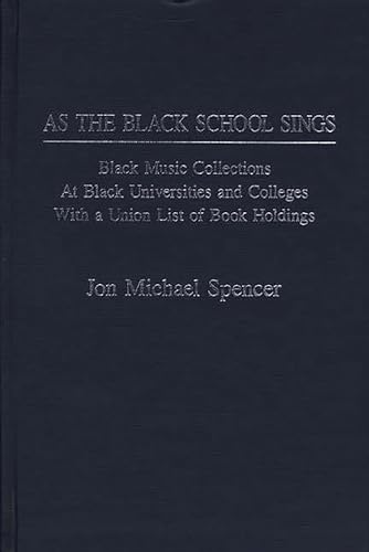 As the Black School Sings : Black Music Collections at Black Universities and Colleges with a Uni...