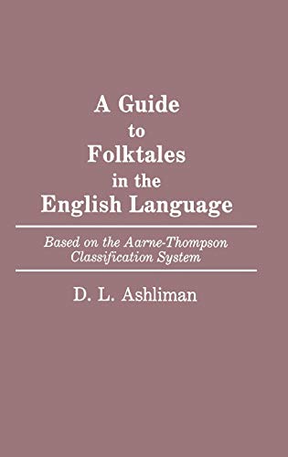 A Guide to Folktales in the English Language: Based on the Aarne-Thompson Classification System (Bibliographies and Indexes in World Literature)
A Guide to Folktales in the English Language: Based on the Aarne-Thompson Classification System (Bibliographies and Indexes in World Literature)