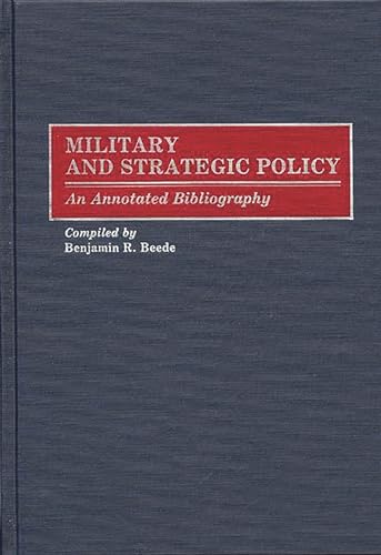 MILITARY AND STRATEGIC POLICY: An Annotated Bibliography. Bibliographies and Indexes in Military ...