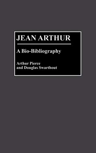 Jean Arthur: A Bio-Bibliography