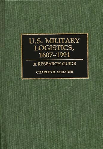 U.S. Military Logistics, 1607-1991: A Research Guide (Research Guides in Military Studies)