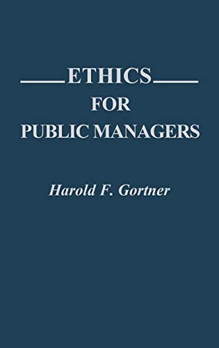 Ethics for Public Managers: (Contributions in Political Science)
