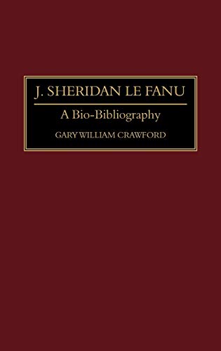 J. Sheridan Le Fanu: A Bio-Bibliography (Bio-Bibliographies in World Literature)
J. Sheridan Le Fanu: A Bio-Bibliography (Bio-Bibliographies in World Literature)