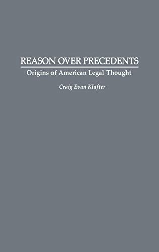 Reason Over Precedents: Origins of American Legal Thought (Contributions in Legal Studies) (Contributions in Librarianship and Information Science,)
Reason Over Precedents: Origins of American Legal Thought (Contributions in Legal Studies) (Contributions in Librarianship and Information Science,)