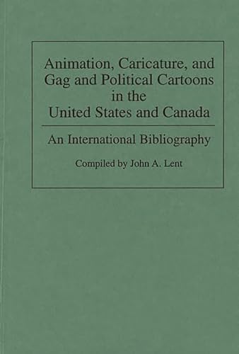 Animation, Caricature, and Gag and Political Cartoons in the United States and Canada: An Interna...