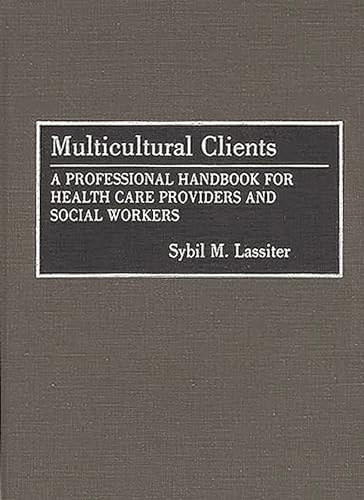 Multicultural Clients: a Professional Handbook for Health Care Providers and Social Workers