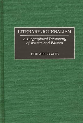 Literary Journalism: A Biographical Dictionary of Writers and Editors