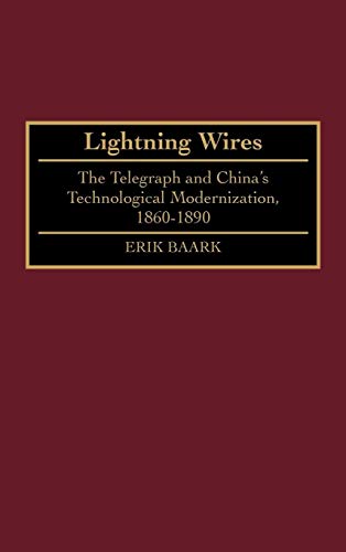 Lightning Wires: The Telegraph and China's Technological Modernization, 1860-1890 (Contributions in Asian Studies)
Lightning Wires: The Telegraph and China's Technological Modernization, 1860-1890 (Contributions in Asian Studies)