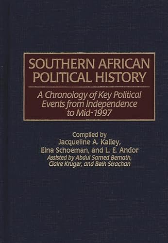 Southern African Political History the Chronology of Key Political Events from Independence to Mi...