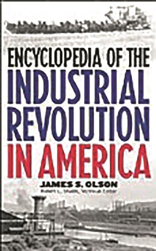 Encyclopedia of the Industrial Revolution in America: