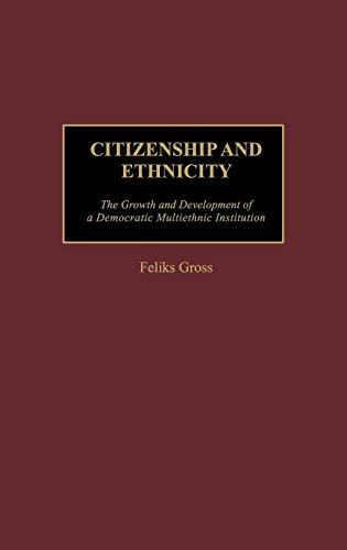 Citizenship and Ethnicity: The Growth and Development of a Democratic Multiethnic Institution
Citizenship and Ethnicity: The Growth and Development of a Democratic Multiethnic Institution