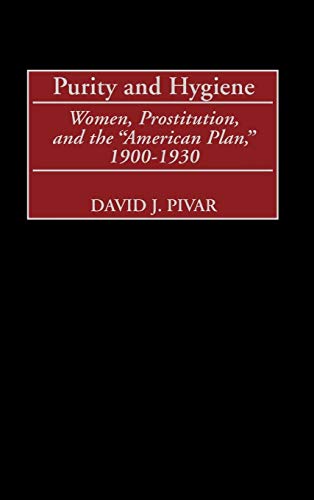 Purity and Hygiene: Women, Prostitution, and the "American Plan," 1900-1930
