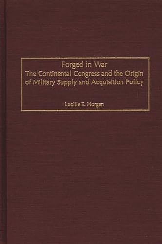Forged in War: The Continental Congress and the Origin of Military Supply and Acquisition Policy