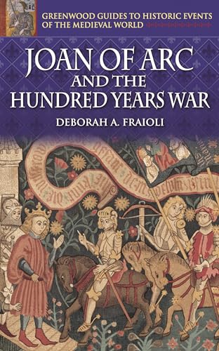 Joan of Arc and the Hundred Years War (Greenwood Guides to Historic Events of the Medieval World)
Joan of Arc and the Hundred Years War (Greenwood Guides to Historic Events of the Medieval World)