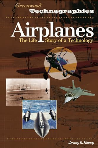 Airplanes: The Life Story of a Technology (Greenwood Technographies Series)