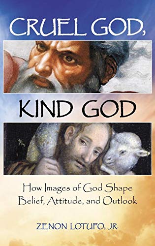 Cruel God, Kind God: How Images of God Shape Belief, Attitude, and Outlook