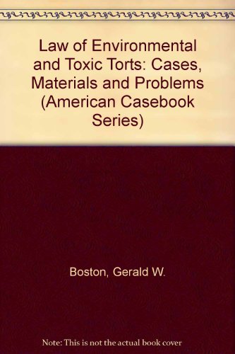 Law of Environmental and Toxic Torts - Cases, Materials and Problems - American Casebook Series