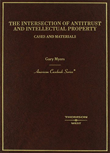 The Intersection of Antitrust and Intellectual Property: Cases and Materials (American Casebook S...