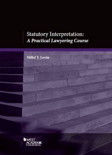 Statutory Interpretation: A Practical Lawyering Course (Coursebook)