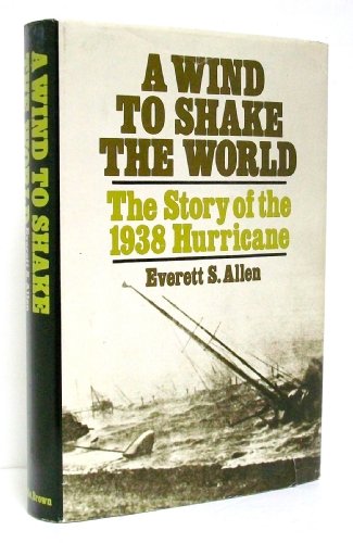 A Wind to Shake the World; the Story of the 1938 Hurricane