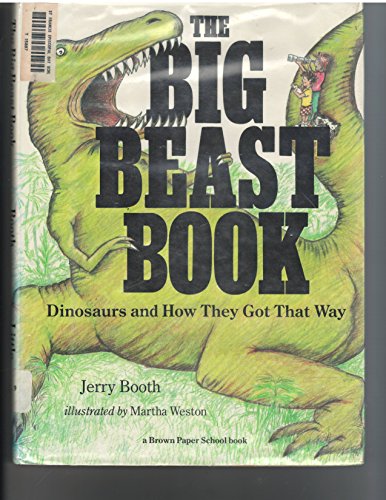 THE BIG BEAST BOOK : Dinosaurs and How They Got That Way