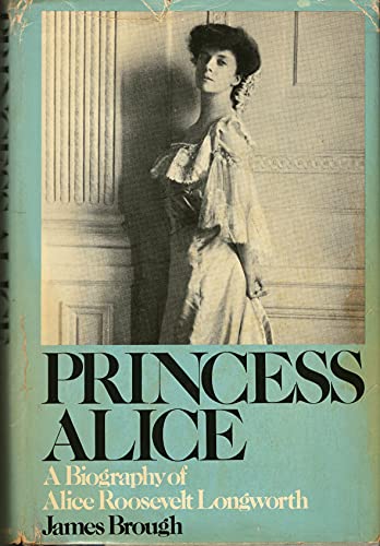 Princess Alice: A Biography of Alice Roosevelt Longworth