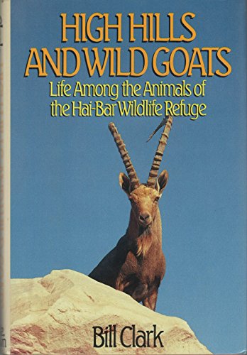 High Hills and Wild Goats, Life Among the Animals of the Hai-Bar Wildlife Refuge (Negev Desert)