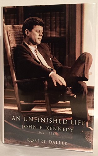An Unfinished Life : John F. Kennedy, 1917-1963