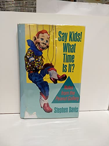 Say Kids! What Time is it?: Notes From the Peanut Gallery
