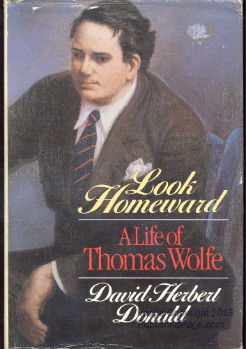 LOOK HOMEWARD A Life of Thomas Wolfe