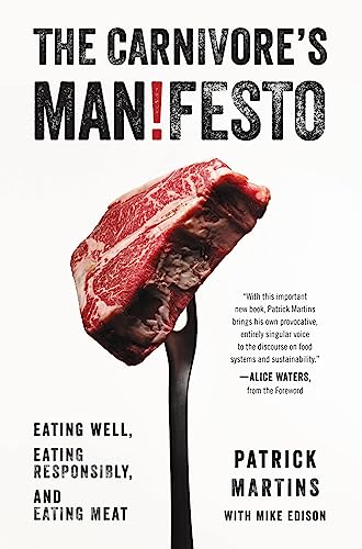The Carnivore's Manifesto: Eating Well, Eating Responsibly, and Eating Meat