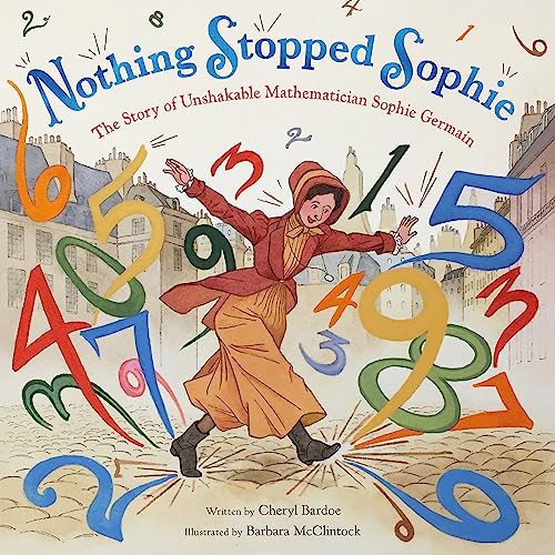 Nothing Stopped Sophie : The Story of Unshakable Mathematician Sophie Germain