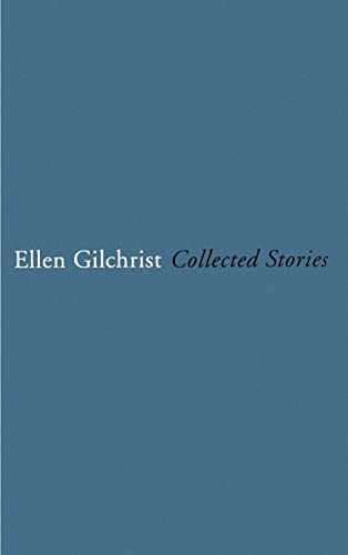 Ellen Gilchrist : Collected Stories