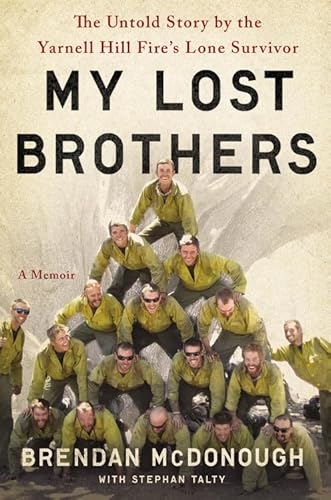 My Lost Brothers: The Untold Story by the Yarnell Hill Fire's Lone Survivor
My Lost Brothers: The Untold Story by the Yarnell Hill Fire's Lone Survivor