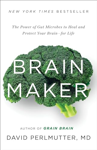 Brain Maker: The Power of Gut Microbes to Heal and Protect Your Brain for Life