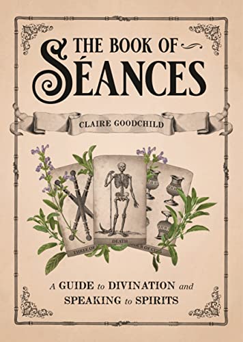 The Book of SÃ ances: A Guide to Divination and Speaking to Spirits