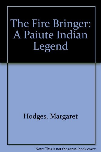 The Fire Bringer: A Paiute Indian Legend.