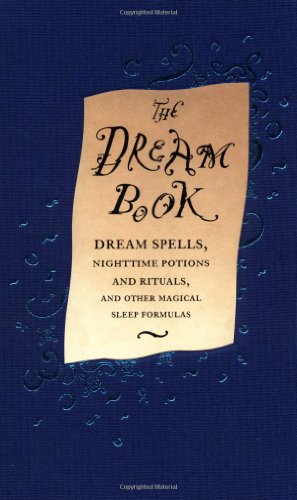 The Dream Book: Dream Spells, Nighttime Potions and Rituals, and Other Magical Sleep Formulas
The Dream Book: Dream Spells, Nighttime Potions and Rituals, and Other Magical Sleep Formulas