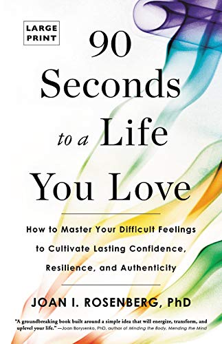 90 Seconds to a Life You Love: How to Master Your Difficult Feelings to Cultivate Lasting Confidence, Resilience, and Authenticity (Large Print)
90 Seconds to a Life You Love: How to Master Your Difficult Feelings to Cultivate Lasting Confidence, Resilience, and Authenticity (Large Print)
