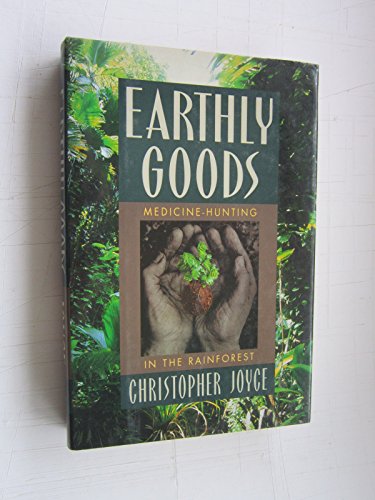 Earthly Goods: Medicine Hunting in the Rainforest
