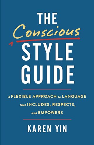 The Conscious Style Guide: A Flexible Approach to Language That Includes, Respects, and Empowers
The Conscious Style Guide: A Flexible Approach to Language That Includes, Respects, and Empowers