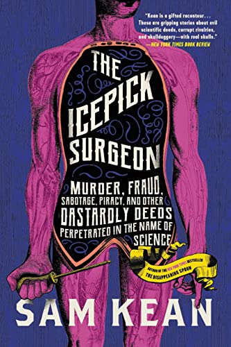 The Icepick Surgeon: Murder, Fraud, Sabotage, Piracy, and Other Dastardly Deeds Perpetrated in the Name of Science
The Icepick Surgeon: Murder, Fraud, Sabotage, Piracy, and Other Dastardly Deeds Perpetrated in the Name of Science