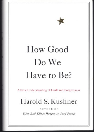 How Good Do We Have to Be?: A New Understanding of Guilt and Forgiveness