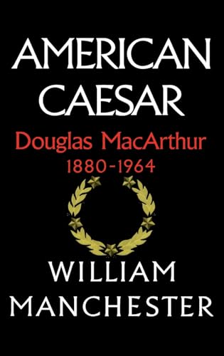 American Caesar: Douglas MacArthur 1880-1964.